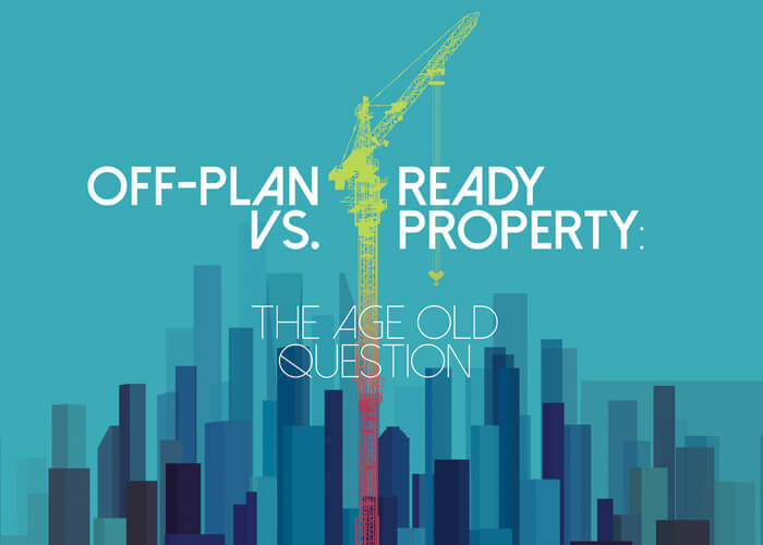 Off Plan vs. Ready Properties — the pros & cons